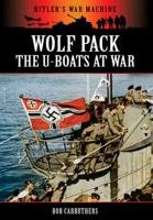 Wolf Pack: The U-Boats at War Carruthers Bob