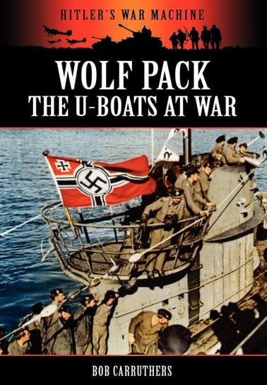 Wolf Pack -The U-Boats at War Carruthers Bob