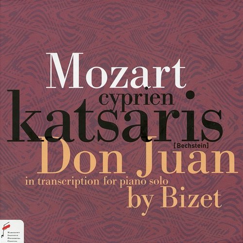 Wolfgang Amadeus Mozart: "Don Juan" ("Don Giovanni") In Transcription For Piano Solo By Georges Bizet Cyprien Katsaris
