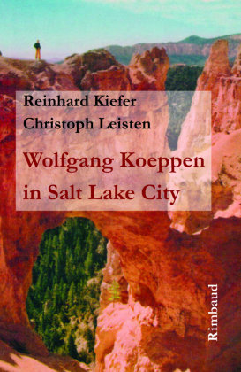 Wolfgang Koeppen in Salt Lake City Rimbaud-Verlagsges.