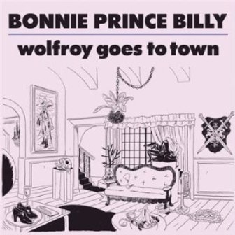 Wolfroy Goes to Town Bonnie Prince Billy