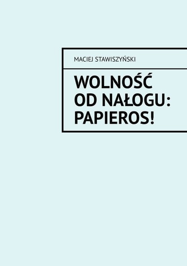 Wolność od Nałogu: Papieros! Maciej Stawiszyński
