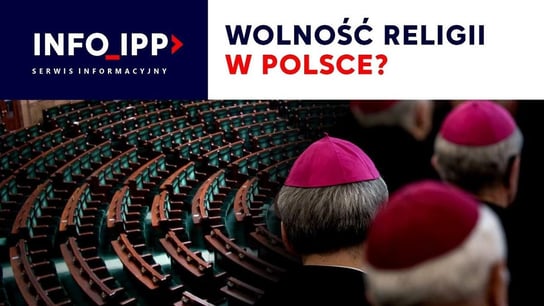 Wolność religii w Polsce? Serwis info IPP 2023.01.30 - Idź Pod Prąd Nowości - podcast Opracowanie zbiorowe