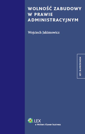 Wolność zabudowy w prawie administracyjnym Jakimowicz Wojciech