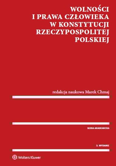 Wolności i Prawa Człowieka w Konstytucji Rzeczypospolitej Polskiej Chmaj Marek