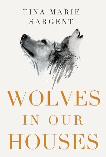 Wolves In Our Houses Tina Marie Sargent