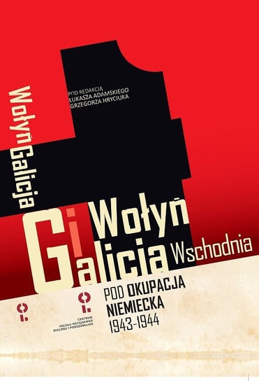 Wołyń i Galicja Wschodnia pod okupacją niemiecką 1943-1944 Opracowanie zbiorowe