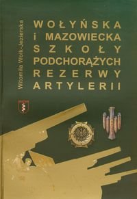 Wołyńska i mazowiecka szkoła podchorążych rezerwy artylerii Wołk-Jezierska Witomiła
