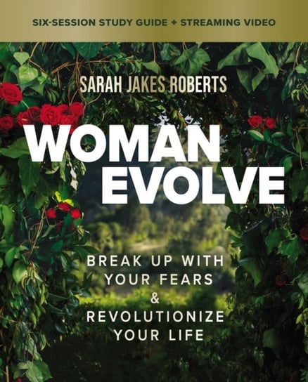 Woman Evolve Bible Study Guide plus Streaming Video: Break Up with Your Fears and   Revolutionize Your Life Sarah Jakes Roberts