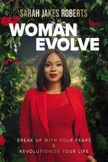 Woman Evolve: Break Up with Your Fears and   Revolutionize Your Life Sarah Jakes Roberts