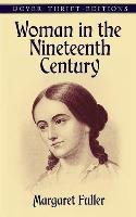 Woman in the Nineteenth Century Fuller Margaret, Dover Thrift Editions