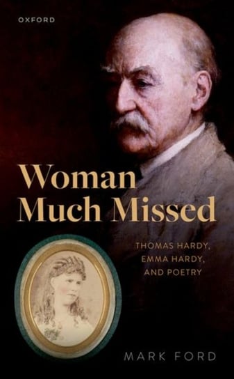 Woman Much Missed: Thomas Hardy, Emma Hardy, and Poetry Opracowanie zbiorowe