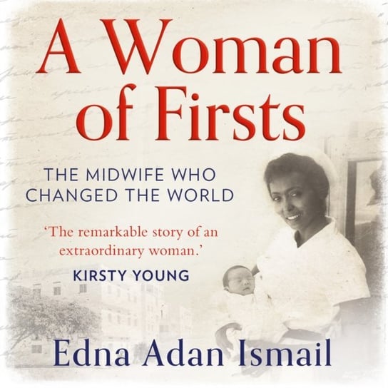 Woman of Firsts: The true story of the midwife who built a hospital and changed the world - A BBC Radio 4 Book of the Week Ismail Edna Adan