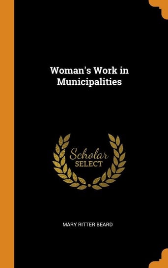 Woman's Work in Municipalities Beard Mary Ritter
