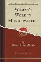 Woman's Work in Municipalities (Classic Reprint) Beard Mary Ritter
