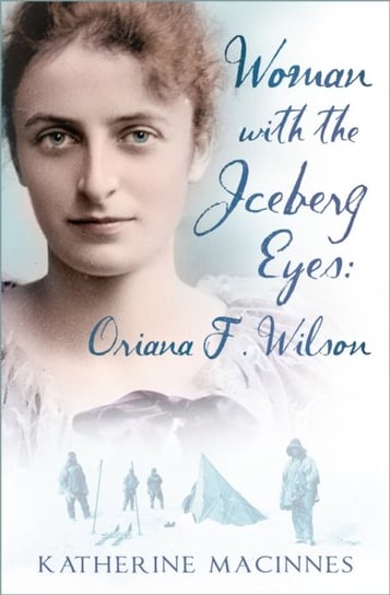 Woman with the Iceberg Eyes. Oriana F. Wilson Katherine MacInnes