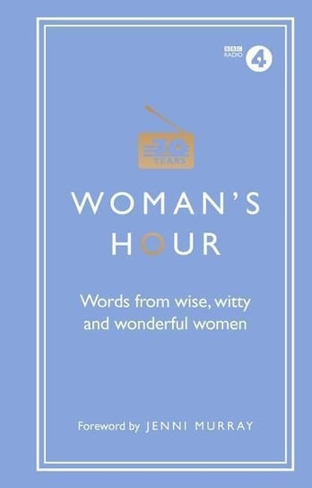 Womans Hour: Words from Wise, Witty and Wonderful Women Maloney Alison