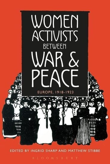 Women Activists between War and Peace Bloomsbury Academic