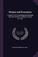Women and Economics: A Study of the Economic Relation Between Men and Women as a Factor in Social Evolution Gilman Charlotte Perkins