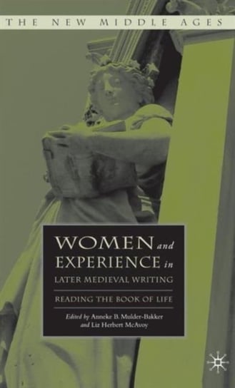 Women and Experience in Later Medieval Writing: Reading the Book of Life Opracowanie zbiorowe