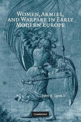 Women, Armies, and Warfare in Early Modern Europe Lynn John Ii A.