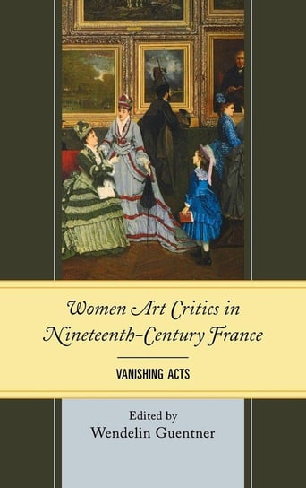 Women Art Critics in Nineteenth-Century France Guentner Wendelin