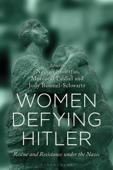 Women Defying Hitler: Rescue and Resistance under the Nazis Opracowanie zbiorowe