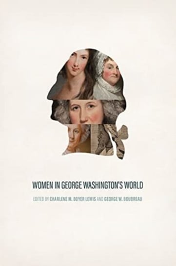 Women in George Washington's World Charlene M. Boyer Lewis