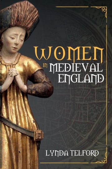 Women in Medieval England Lynda Telford