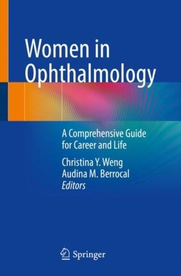 Women in Ophthalmology: A Comprehensive Guide for Career and  Life Opracowanie zbiorowe