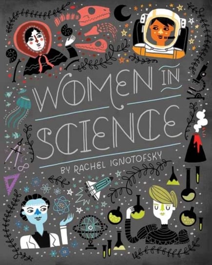 Women in Science: Fearless Pioneers Who Changed the World Ignotofsky Rachel