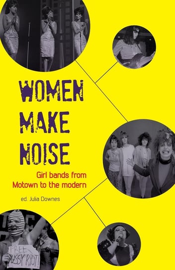 Women Make Noise Jane Bradley, Victoria Yeulet, Elizabeth Keenan, Sini Timonen, Jackie Parsons, Deborah Withers, Rhian Jones, Bryony Beynon, Val Ruazier, Sarah Dougher