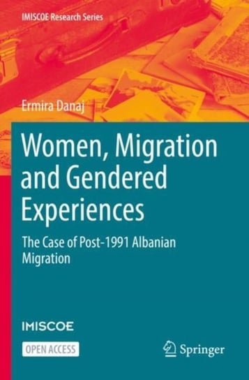 Women, Migration and Gendered Experiences: The Case of Post-1991 Albanian Migration Ermira Danaj