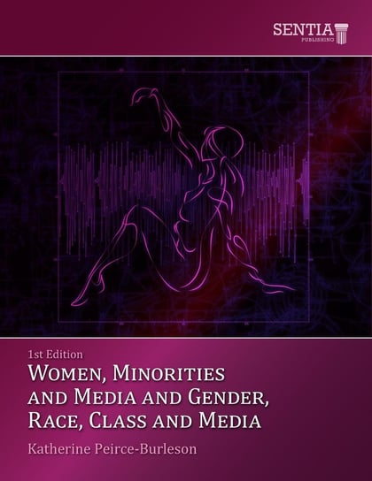 Women, Minorities, Media and the 21st Century Katherine Peirce-Burleson