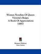 Women Novelists of Queen Victoria's Reign: A Book of Appreciations (1897) Oliphant Margaret Wilson, Alexaner Mrs, Linton Lynn