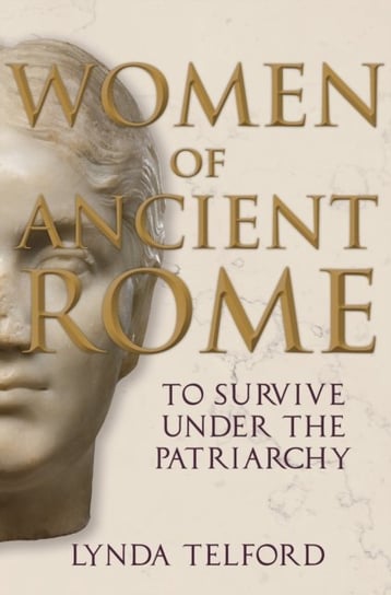 Women Of Ancient Rome: To Survive Under The Patriarchy - Lynda Telford ...