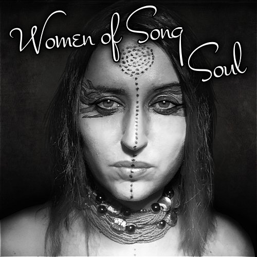 Women of Song: Soul – Healing Indian Music and Spirit Journey for Meditatation, Harmony Body & Mind, Relaxation Therapy Sounds Dominika Jurczuk-Gondek