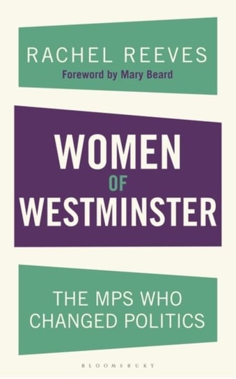 Women of Westminster: The MPs who Changed Politics Rachel Reeves
