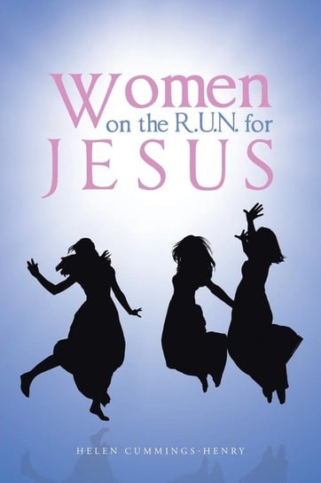 Women on the R.U.N. for Jesus Cummings-Henry Helen