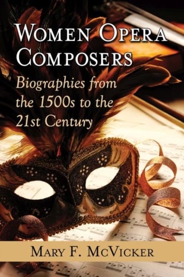 Women Opera Composers: Biographies from the 1500s to the 21st Century Mcvicker Mary F.