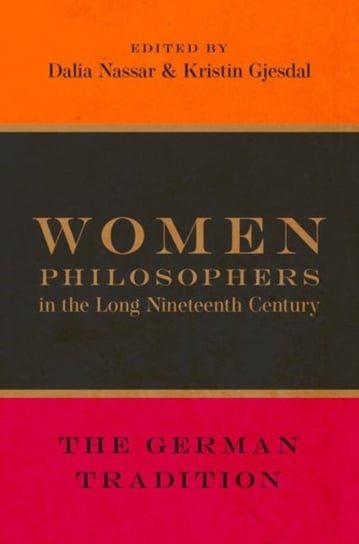 Women Philosophers in the Long Nineteenth Century: The German Tradition Opracowanie zbiorowe
