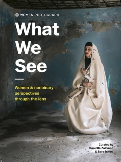 Women Photograph: What We See: Women and nonbinary perspectives through the lens Daniella Zalcman