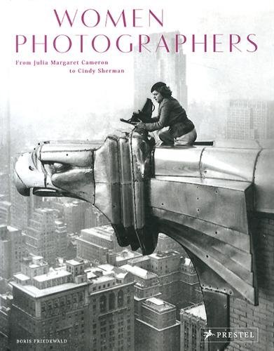 Women Photographers. From Julia Margaret Cameron to Cindy Sherman Friedewald Boris