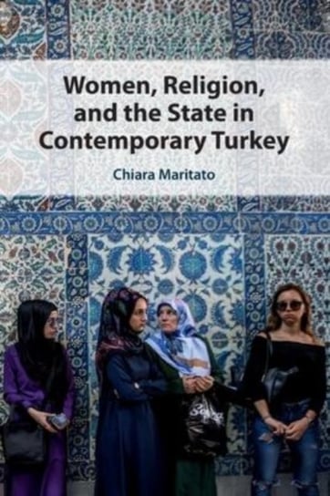 Women, Religion, and the State in Contemporary Turkey Opracowanie zbiorowe