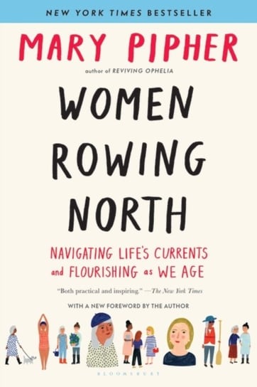 Women Rowing North. Navigating Lifes Currents and Flourishing As We Age Pipher Mary