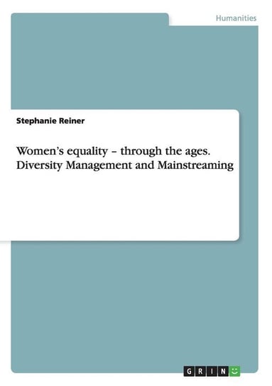 Women's equality - through the ages. Diversity Management and Mainstreaming Reiner Stephanie