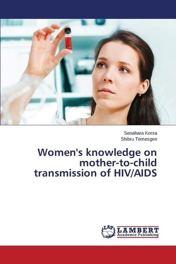 Women's knowledge on mother-to-child transmission of HIV/AIDS Korsa Senahara