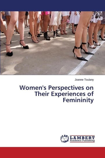 Women's Perspectives on Their Experiences of Femininity Toulany Joanne