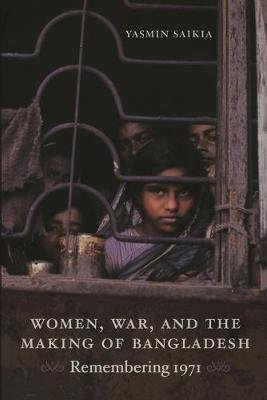 Women, War, and the Making of Bangladesh Yasmin Saikia