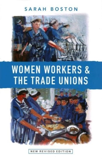 Women Workers and the Trade Unions Boston Sarah